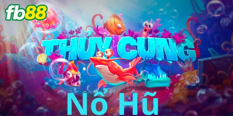 nổ hũ Thủy Cung