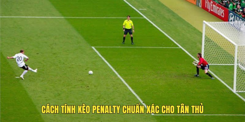 Cách tính kèo Penalty chuẩn xác cho tân thủ